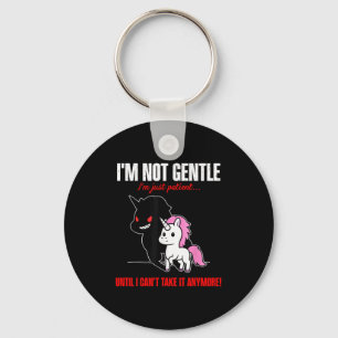 Unicorn I'm Not Gentle I'm Just Patient Until I Ca Keychain