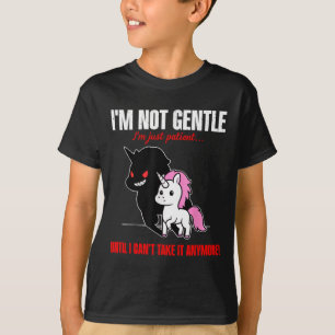 Unicorn I'm Not Gentle I'm Just Patient Until I Ca T-Shirt