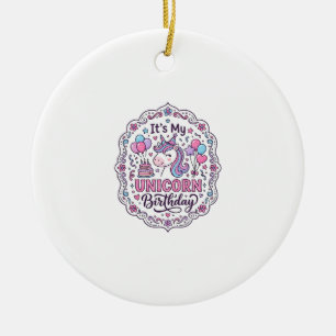 Unicorn It's My Unicorn Birthday Playful Shirt Gra Ceramic Ornament