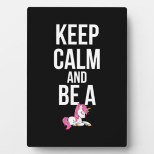 Unicorn Keep calm and be a Unicorn Plaque