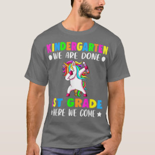 Unicorn Kindergarten we are done first grade here T-Shirt
