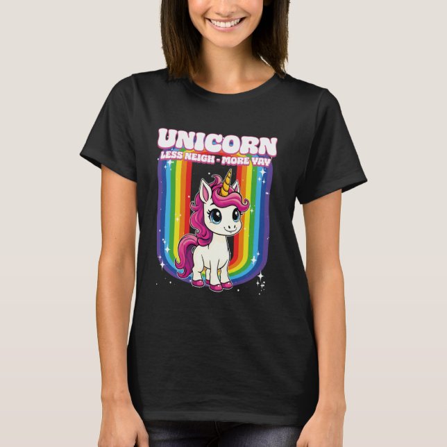 Unicorn Less Neigh More Yay Unicorn T-Shirt (Front)