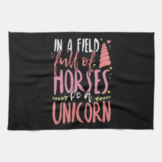 Unicorn Lover In a Field of Horses Be a Unicorn Kitchen Towel