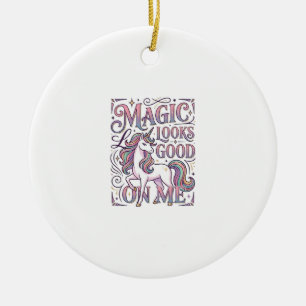 Unicorn Magic Looks Good on Me Trendy Shirt Graphi Ceramic Ornament