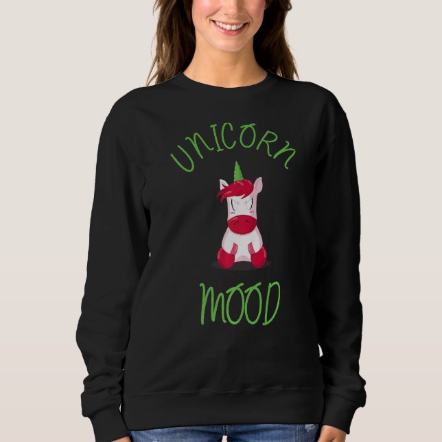 Unicorn Mood  6 Sweatshirt (Front)