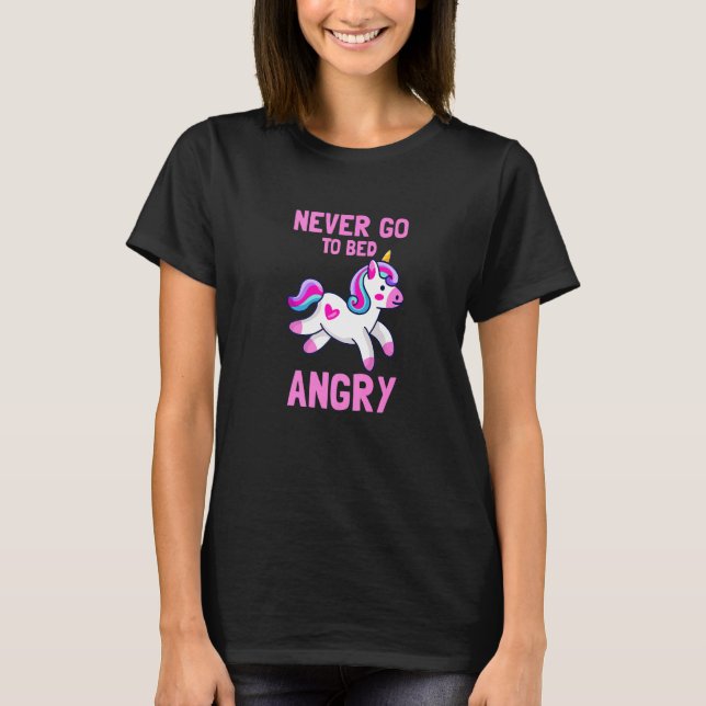 Unicorn  never go to bed angry T-Shirt (Front)