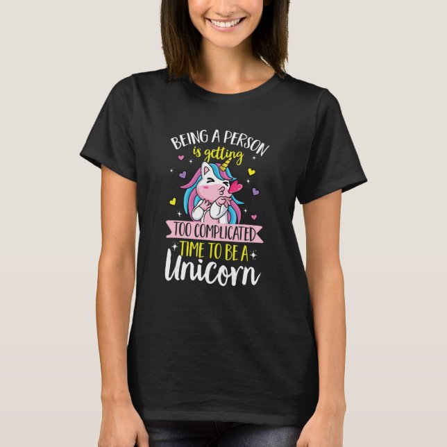 Unicorn rainbow  Being a person is getting too com T-Shirt (Front)