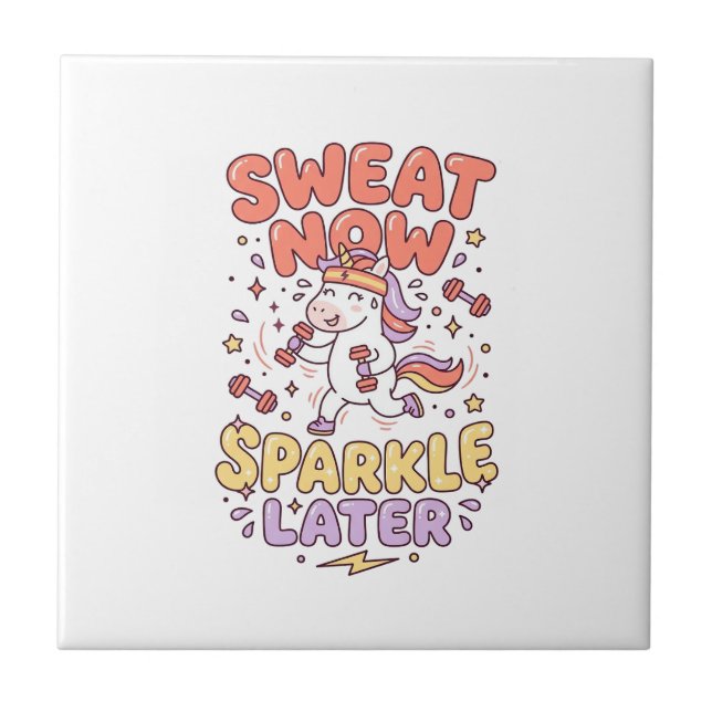 Unicorn Sweat Now Sparkle Later Print Ready Zazzle Tile (Front)