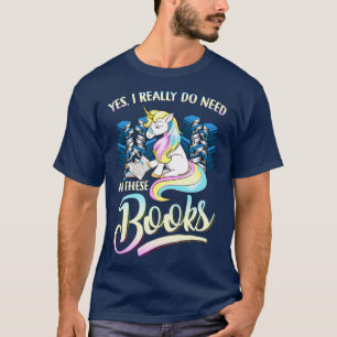Unicorn Yes I Really Do Need All These Books T-Shirt