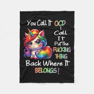 Unicorn You Call It Ocd I Call It Put The Foring T Fleece Blanket