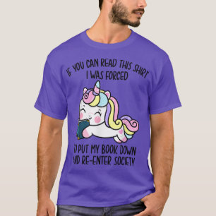 Unicorn You Can Read This I Was Forced To Put My B T-Shirt
