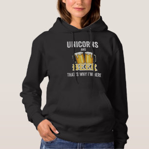 Unicorns And Beer That's Why I'm Here Hoodie