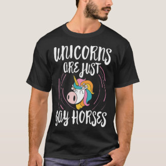 Unicorns are just Gay Horsed Gay Lesbian animals  T-Shirt