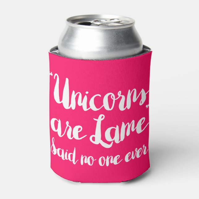 Unicorns Are Lame Said No One Ever Can Cooler (Can Front)