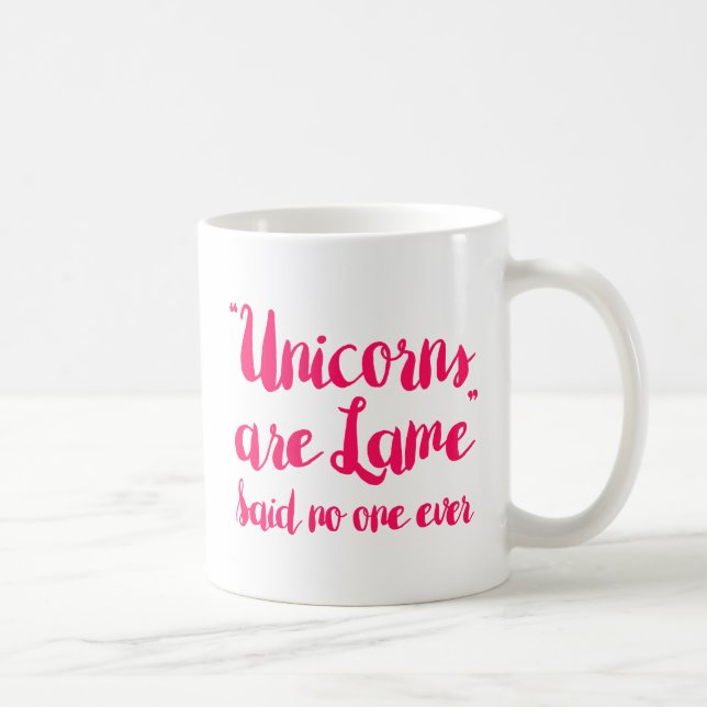Unicorns Are Lame Said No One Ever Coffee Mug (Right)
