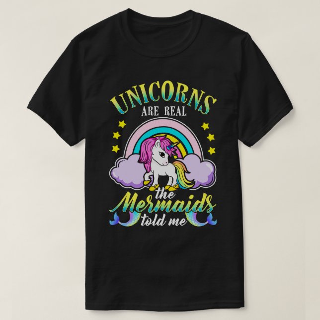Unicorns Are Real Mermaids Told Me T-Shirt (Design Front)