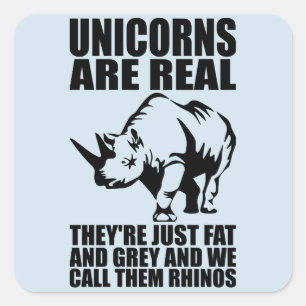Unicorns Are Real - They're Rhinos - Funny Novelty Square Sticker