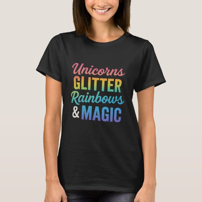 Unicorns glitter rainbows & magic  T-Shirt (Front)