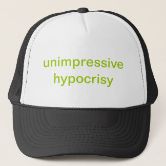 unimpressive hypocrisy trucker hat
