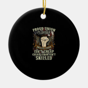 Union Plumber Shirt Proud Skilled Labour Isn’t Che Ceramic Ornament