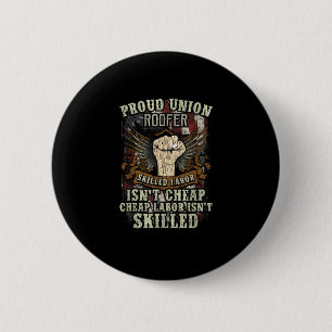 Union Roofer Shirt Proud - Skilled Labour Isn’t Ch 2 Inch Round Button