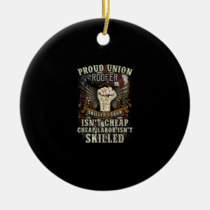 Union Roofer Shirt Proud - Skilled Labour Isn’t Ch Ceramic Ornament
