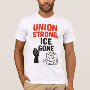 Union Strong, ICE Gone ... Immigration Protests, T-Shirt