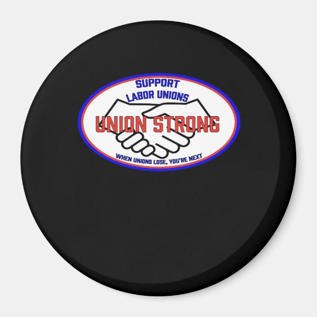 Union Strong Support Unions, When Unions Lose You' Magnet (Front)