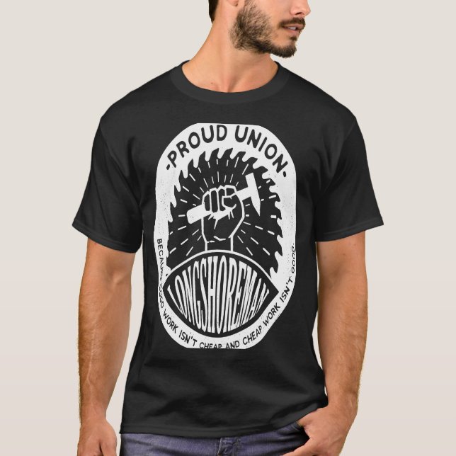 Union Worker Workers Work Proud Longshoreman T-Shirt (Front)