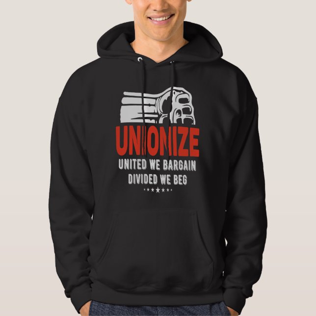 Unionize - United We Bargain, Divided We Beg Hoodie (Front)