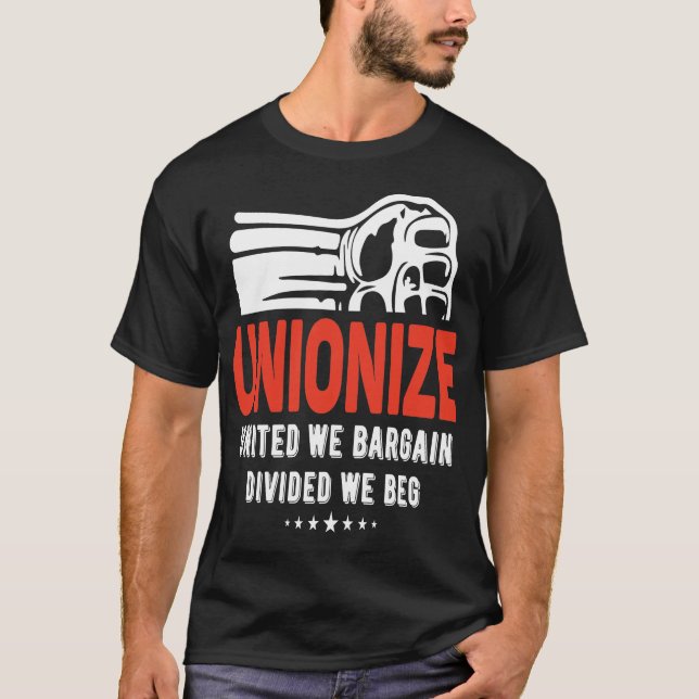 Unionize - United we Bargain Divided We Beg T-Shirt (Front)