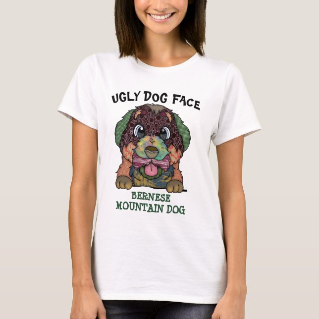 Unique Bernese Mountain Dog ugly face   T-Shirt (Front)