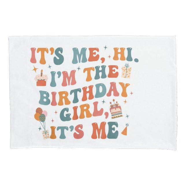Unique Birthday Party Its Me Hi Im The Birthday Gi Pillowcase (Front)
