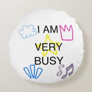 Unique Designs Iam Very Busy Round Pillow