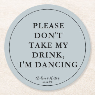 Unique Dusty Blue Please Don't Take My Drink Round Paper Coaster