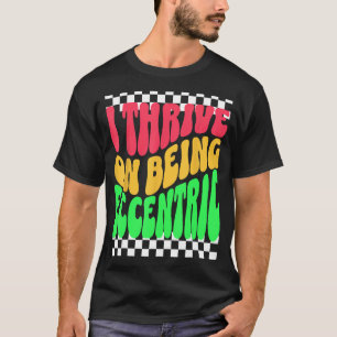Unique Eccentric and Weird Person Fun Personality T-Shirt