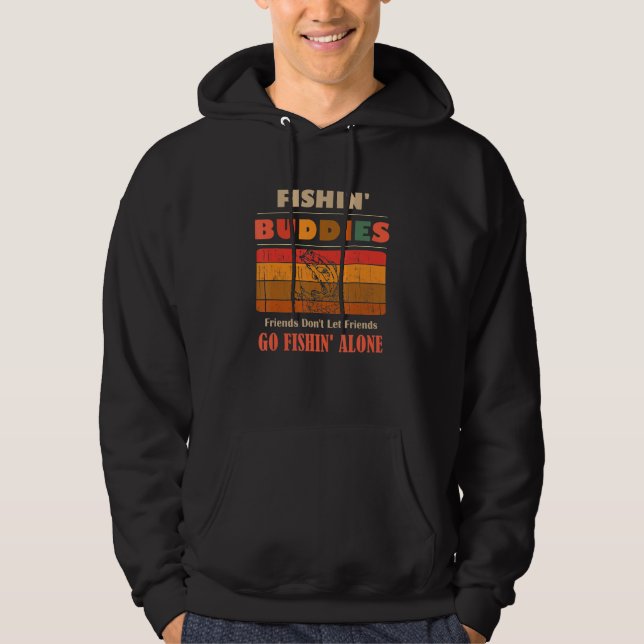 Unique Funny Buddies Friends Don't Go Alone Fishin Hoodie (Front)