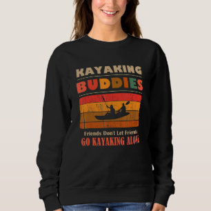 Unique Funny Buddies Friends Don't Go Alone Kayaki Sweatshirt