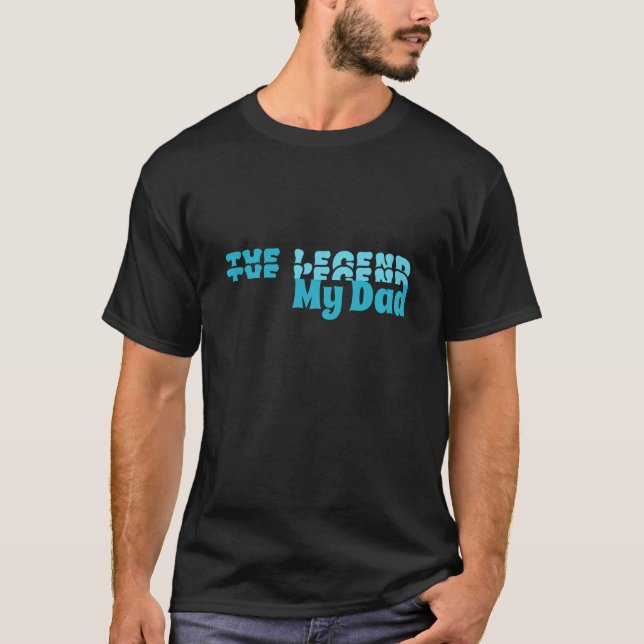 Unique The Legend My Dad T-Shirt (Front)