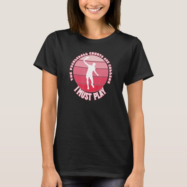 Unisex Pickleball  Courts Are Calling Pickleballer T-Shirt (Front)
