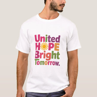 United in Hope, Shaping a Brighter Tomorrow" . T-Shirt