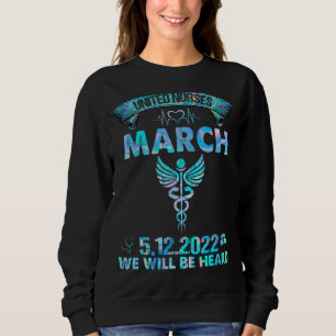 United Nurses March Million Nurse March May 12 202 Sweatshirt