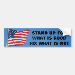 United States Flag Stand for What Is Good Bumper Sticker