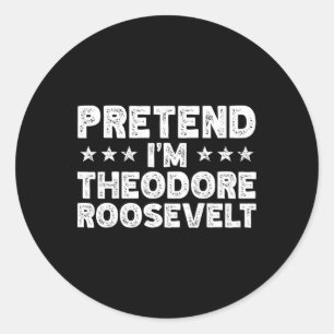 United States History Pretend I'm Theodore Rooseve Classic Round Sticker