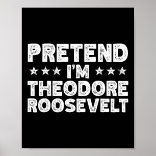 United States History Pretend I'm Theodore Rooseve Poster