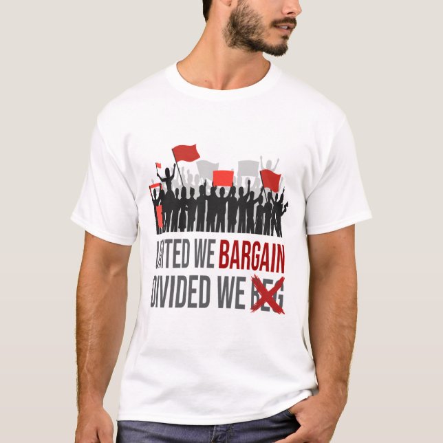 United We Bargain Divided We Beg Labour Day   T-Shirt (Front)