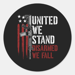 United We Stand Disarmed We Fall Gun Rights Americ Classic Round Sticker