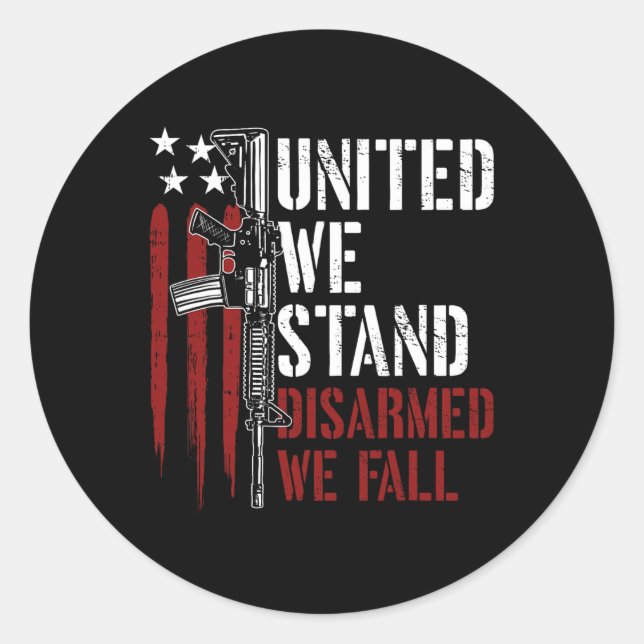 United We Stand Disarmed We Fall Gun Rights Americ Classic Round Sticker (Front)