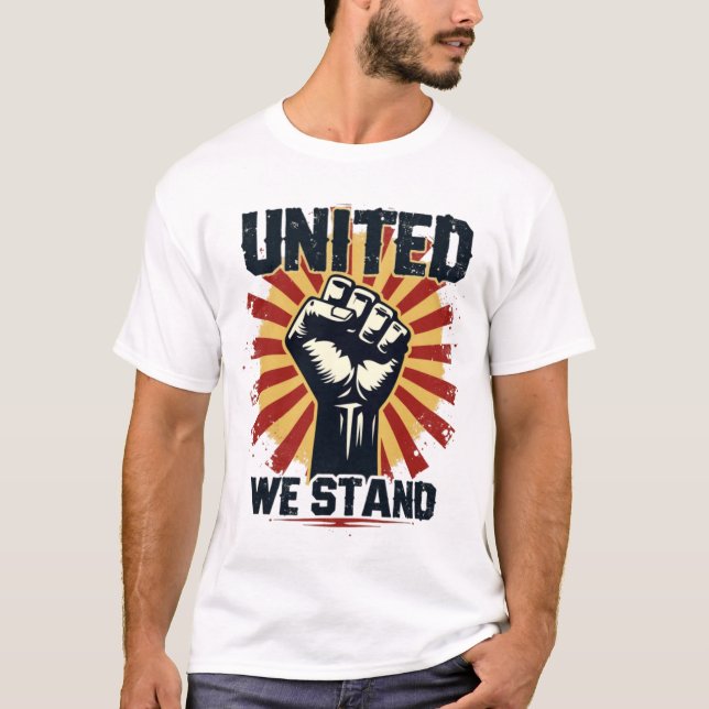 United We Stand" Raised Fist Solidarity T-Shirt (Front)