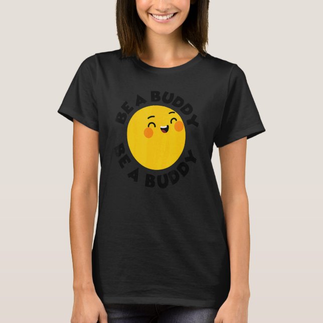 Unity Day Be A Buddy Not A Bully Funny 2 T-Shirt (Front)